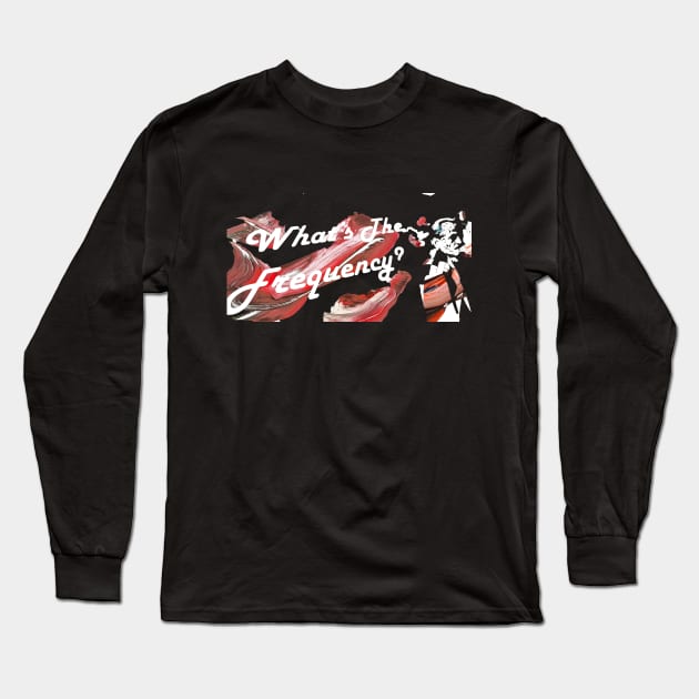 What's The Frequency? Banner Tee Long Sleeve T-Shirt by What's The Frequency?